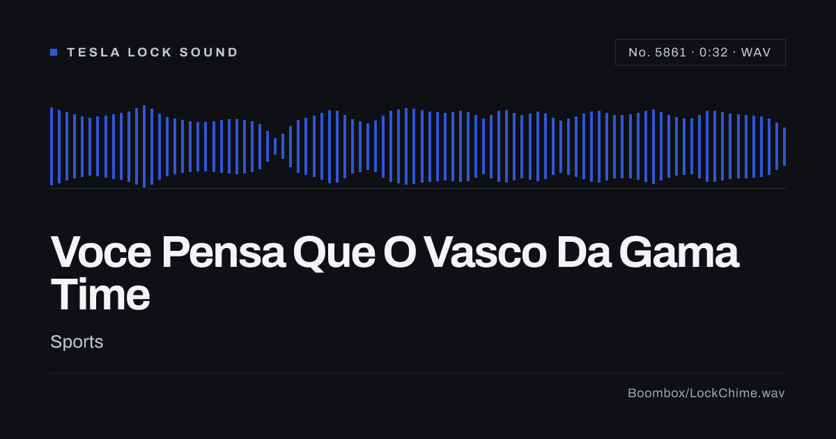Voce Pensa Que O Vasco Da Gama Time Sound Effect: Free WAV Download